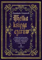 Okładka książki Wielka księga czarów Anastasia Greywolf
