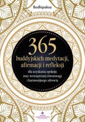 Okładka książki 365 buddyjskich medytacji, afirmacji i refleksji dla uzyskania spokoju oraz wewnętrznej równowagi i harmonijnego zdrowia Bodhipaksa ...