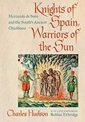 Okładka książki Knights of Spain, Warriors of the Sun: Hernando de Soto and the South's Ancient Chiefdoms Charles Hudson