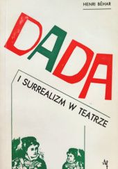 Okładka książki Dada i surrealizm w teatrze Henri Béhar
