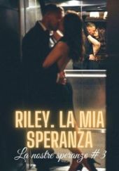 Okładka książki Riley. La mia speranza M W Claudia