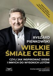 Okładka książki Wielkie śmiałe cele czyli jak inspirować siebie i innych do wysokich lotów Ryszard Pieńkowski