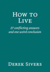 Okładka książki How to Live: 27 conflicting answers and one weird conclusion Derek Sivers
