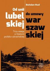 Okładka książki Od unii lubelskiej do umowy warszawskiej Bohdan Hud