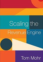 Okładka książki Scaling the Revenue Engine Tom Morh