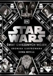 Okładka książki Star Wars: Świat Gwiezdnych Wojen. Kronika ilustrowana. Nowa edycja Kristin Baver, Pablo Hidalgo