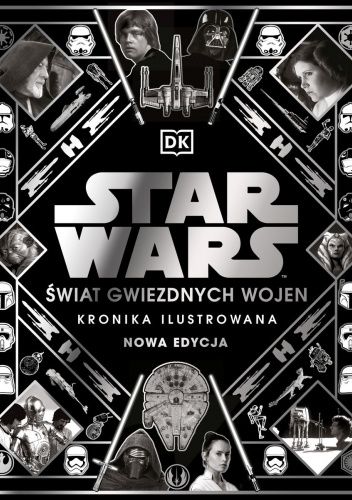 Star Wars: Świat Gwiezdnych Wojen. Kronika ilustrowana. Nowa edycja
