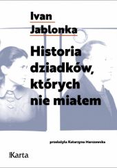 Okładka książki Historia dziadków, których nie miałem Ivan Jablonka