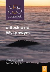 Okładka książki 555 zagadek o Beskidzie Wyspowym Dariusz Gacek, Roman Sojda