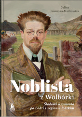 Okładka książki Noblista z Wolbórki - śladami Reymonta po Łodzi i regionie łódzkim Celina Jaworska-Maćkowiak