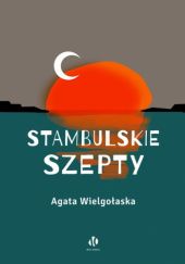 Okładka książki Stambulskie szepty Agata Wielgołaska