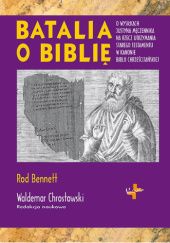 Okładka książki Batalia o Biblię O wysiłkach Justyna Męczennika na rzecz utrzymania Starego Testamentu w kanonie Biblii chrześcijańskiej Rod Bennett