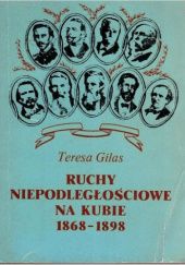 Okładka książki Ruchy niepodległościowe na Kubie 1868-1898. Teresa Gilas