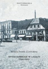 Okładka książki Apteki rybnickie w latach 1790-1922 Marek Paweł Czapliński
