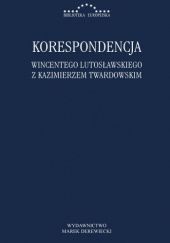 Okładka książki Korespondencja Wincentego Lutosławskiego z Kazimierzem Twardowskim Wincenty Lutosławski, Kazimierz Twardowski