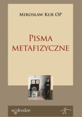 Okładka książki Pisma metafizyczne Mirosław Kur OP