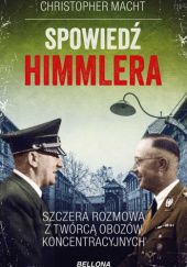 Okładka książki Spowiedź Himmlera. Szczera rozmowa z twórcą obozów koncentracyjnych Christopher Macht