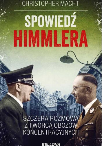 Spowiedź Himmlera. Szczera rozmowa z twórcą obozów koncentracyjnych