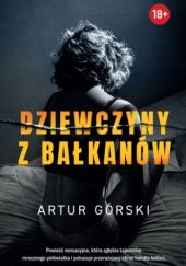 Okładka książki Dziewczyny z Bałkanów Artur Górski
