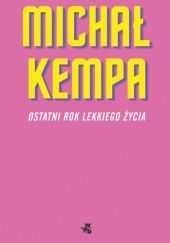 Okładka książki Ostatni rok lekkiego życia Michał Kempa