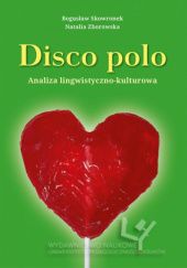 Okładka książki Disco polo. Analiza lingwistyczno-kulturowa Bogusław Skowronek, Natalia Zborowska
