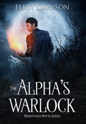 Okładka książki The Alphas Warlock Eliot Grayson