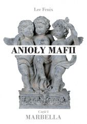 Okładka książki Anioły mafii. Część I - Marbella Lee Fenix
