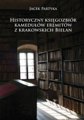 Okładka książki Historyczny księgozbiór kamedułów eremitów z krakowskich Bielan Jacek Partyka