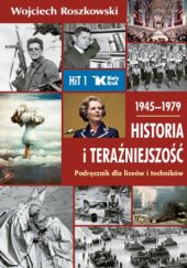 Okładka książki 1945-1979 Historia i teraźniejszość. Podręcznik dla liceów i techników Wojciech Roszkowski