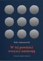 Okładka książki W tej powieści wszyscy umierają Beka Adamaszwili