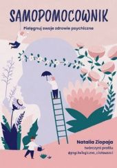Okładka książki Samopomocownik. Pielęgnuj swoje zdrowie psychiczne Natalia Ziopaja