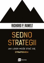 Okładka książki Sedno strategii. Jak lider może stać się strategiem Richard P. Rumelt