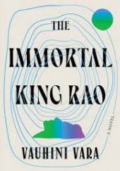 Okładka książki The Immortal King Rao Vauhini Vara