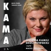 Okładka książki Kama. Historia Kamili Skolimowskiej Tomasz Czoik, Beata Żurek