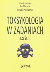 Okładka książki Toksykologia w zadaniach. Część 2 Kamil Jurowski, Wojciech Piekoszewski