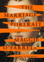 Okładka książki The Marriage Portrait Maggie O'Farrell