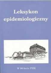 Okładka książki Leksykon epidemiologiczny Jerzy Bzdęga, Wiesław Magdzik, Danuta Naruszewicz-Lesiuk, Andrzej Zieliński