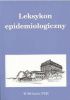 Okładka książki Leksykon epidemiologiczny Jerzy Bzdęga,&nbsp;Wiesław Magdzik,&nbsp;Danuta Naruszewicz-Lesiuk,&nbsp;Andrzej Zieliński