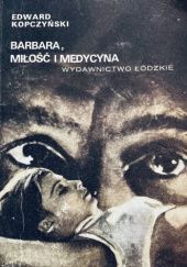 Okładka książki Barbara, miłość i medycyna Edward Kopczyński