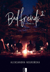 Okładka książki Bad Friends 2 Aleksandra Negrońska