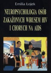 Okładka książki Neuropsychologia osób zakażonych wirusem HIV i chorych na AIDS Emilia Łojek