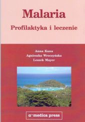 Okładka książki Malaria. Profilaktyka i leczenie Anna Kuna, Leszek Mayer, Agnieszka Wroczyńska
