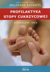 Okładka książki Profilaktyka stopy cukrzycowej, Praktyczne rady Waldemar Karnafel