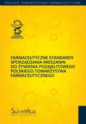 Okładka książki Farmaceutyczne standardy sporządzania mieszanin do żywienia pozajelitowego Polskiego Towarzystwa Farmaceutycznego praca zbiorowa