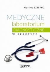 Okładka książki Medyczne laboratorium diagnostyczne w praktyce Krystyna Sztefko