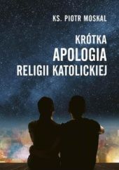 Okładka książki Krótka apologia religii katolickiej Piotr Moskal