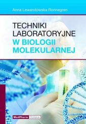 Okładka książki Techniki laboratoryjne w biologii molekularnej Anna Lewandowska Ronnegren