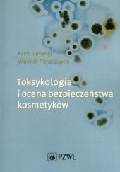 Okładka książki Toksykologia i ocena bezpieczeństwa kosmetyków Kamil Jurowski, Wojciech Piekoszewski