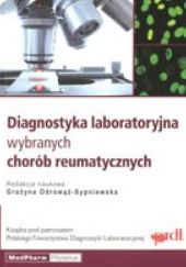 Okładka książki Diagnostyka laboratoryjna wybranych chorób reumatycznych Grażyna Odrowąż-Sypniewska