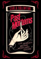 Okładka książki Past Mortems: Life and Death Behind Mortuary Doors Carla Valentine